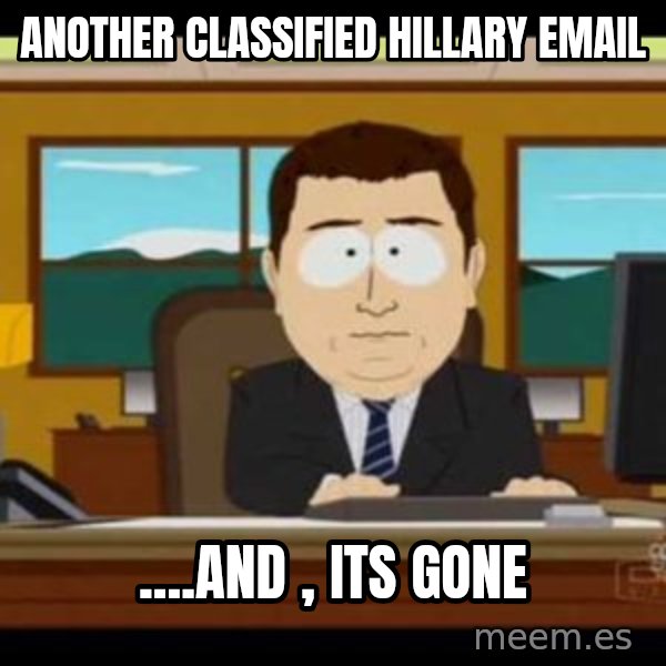 south park aand it's gone meme: another classified hillary email / ....and , its gone