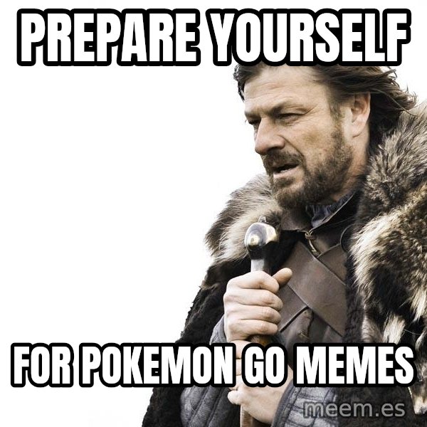 Winter is Coming meme: Prepare Yourself / For Pokemon Go Memes