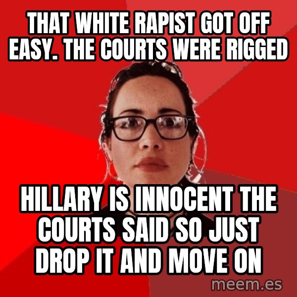 Liberal Douche Garofalo meme: THAT WHITE RAPIST GOT OFF EASY. THE COURTS WERE RIGGED / HILLARY IS INNOCENT THE COURTS SAID SO JUST DROP IT AND MOVE ON