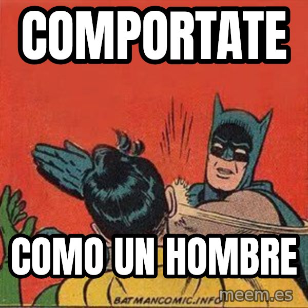 batman slap robin meme: Comportate / Como un hombre
