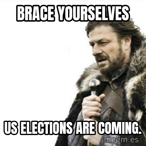 Prepare yourself meme: Brace yourselves / US elections are coming.