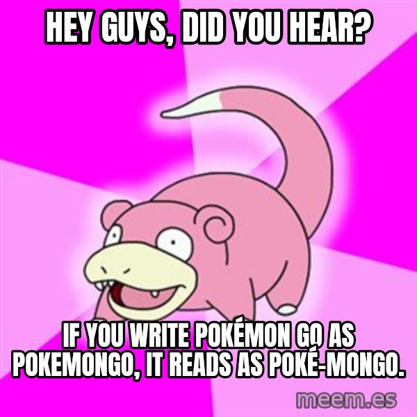 Slowpoke meme: Hey guys, did you hear? / If you write Pokémon Go as Pokemongo, it reads as Poké-mongo.