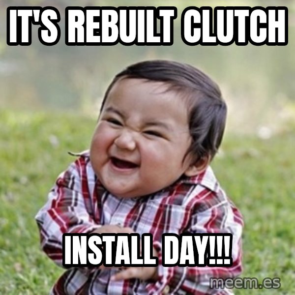 evil toddler kid2 meme: It's Rebuilt clutch / INSTALL DAY!!!