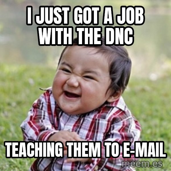 evil toddler kid2 meme: I just got a Job with the DNC / Teaching them to E-mail