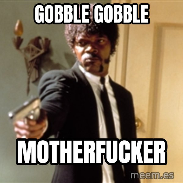 Samuel L Jackson meme: Gobble Gobble / Motherfucker
