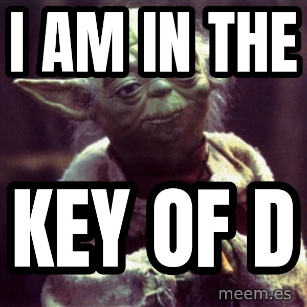 Yoda meme: I am in The / Key Of D