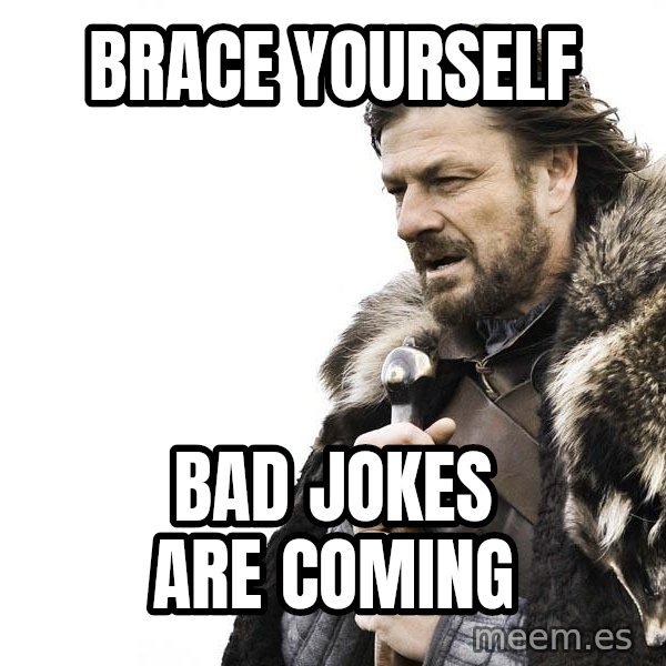 Winter is Coming meme: Brace Yourself / Bad Jokes are coming