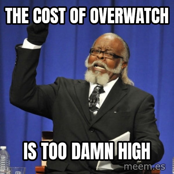 Rent Is Too Damn High meme: The Cost of overwatch / is too damn high
