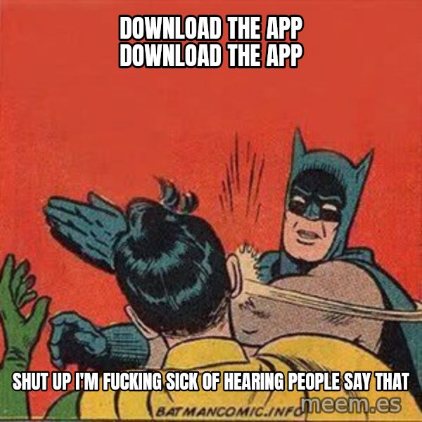 batman slap robin meme: Download the app download the app / Shut up I'm fucking sick of hearing people say that