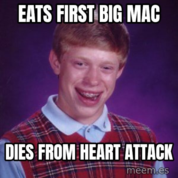 Bad Luck Brian meme: Eats First Big Mac / Dies from heart attack