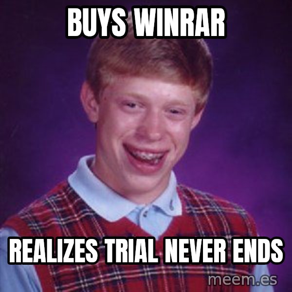 Bad Luck Brian meme: buys winrar / realizes trial never ends