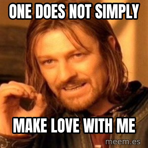 One Does Not Simply meme: ONE DOES NOT SIMPLY / MAKE LOVE WITH ME