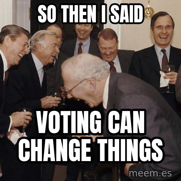 So Then I Said... meme: So Then I Said / Voting can change things