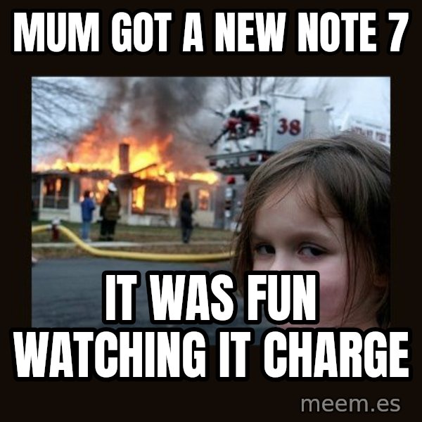 Disaster Girl meme: Mum got a new note 7 / it was fun watching it charge