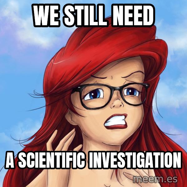 Hipster Ariel meme: we still need / a scientific investigation