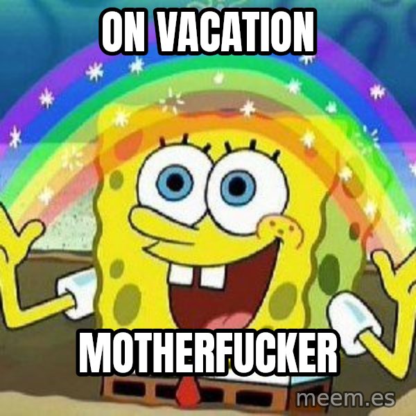 Imagination meme: On vacation / Motherfucker