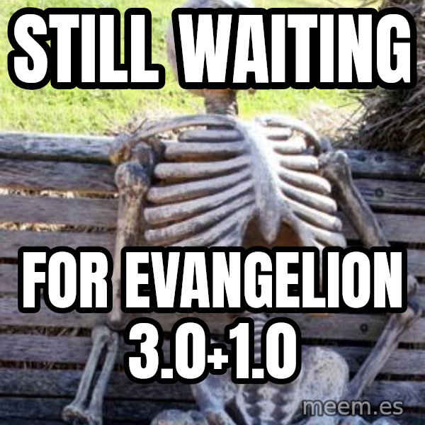 Waiting Skeleton meme: still waiting / for evangelion 3.0+1.0