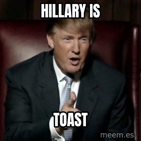 Donald Trump meme: hillary is / toast