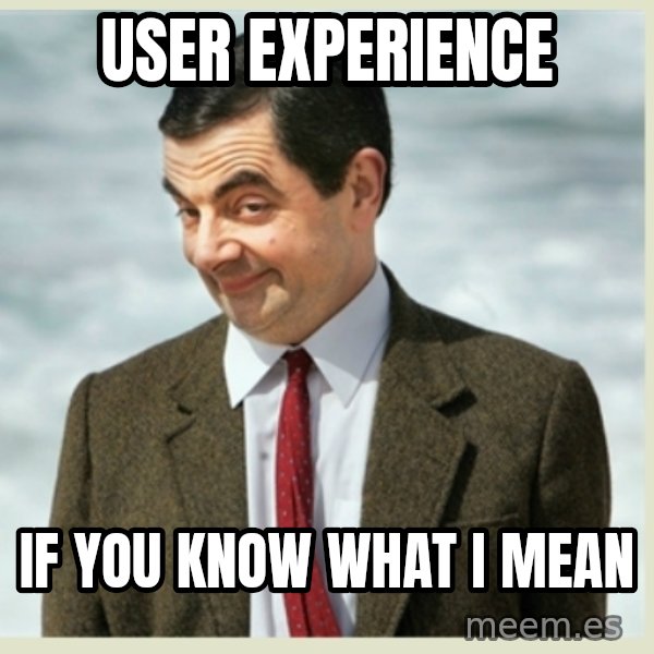 MR bean meme: user experience / if you know what I mean
