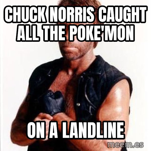 Chuck Norris  meme: Chuck Norris Caught all the poke'mon / On a landline