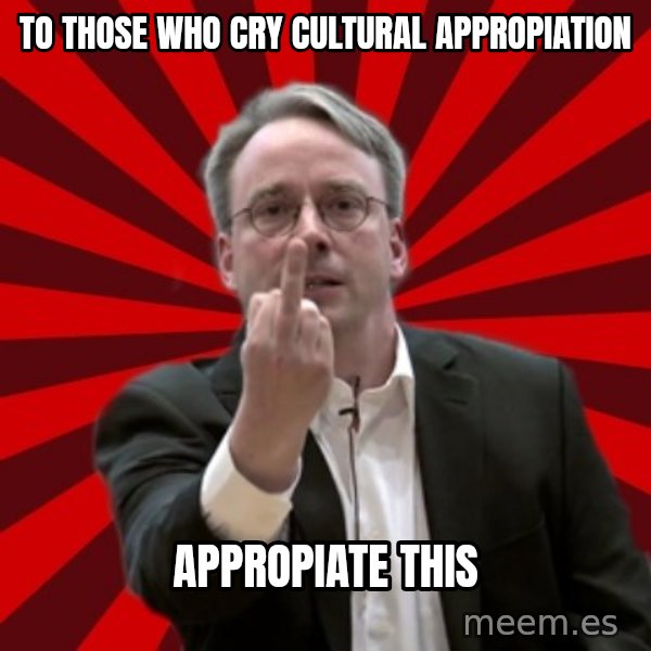 Angry Linus meme: to those who cry cultural appropiation / appropiate this