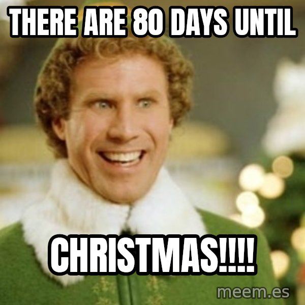 Buddy the Elf meme: There Are 80 Days Until / CHRISTMAS!!!!