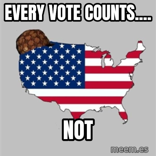 Scumbag America2 meme: Every vote counts.... / Not
