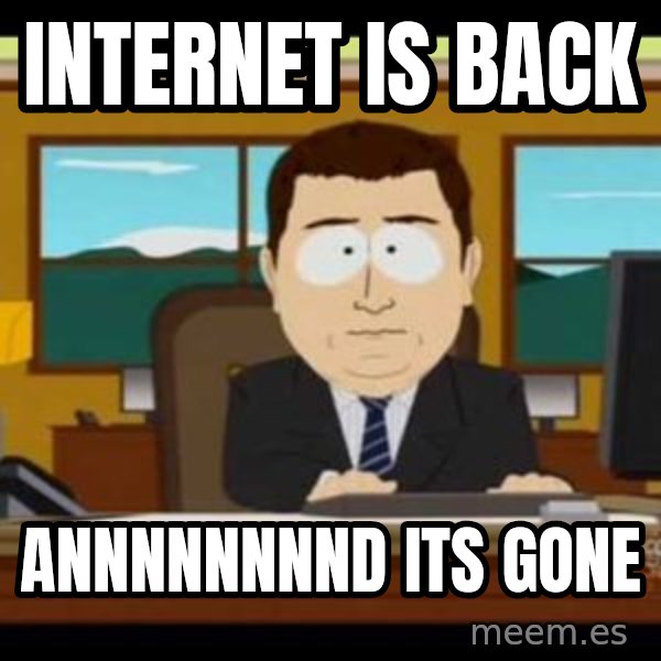 south park aand it's gone meme: Internet is back / Annnnnnnnd its gone