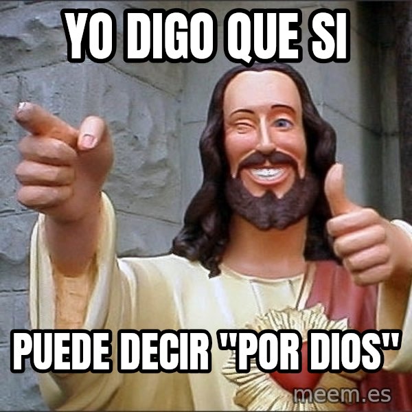 Jesus meme: YO DIGO QUE SI / PUEDE DECIR "POR DIOS"