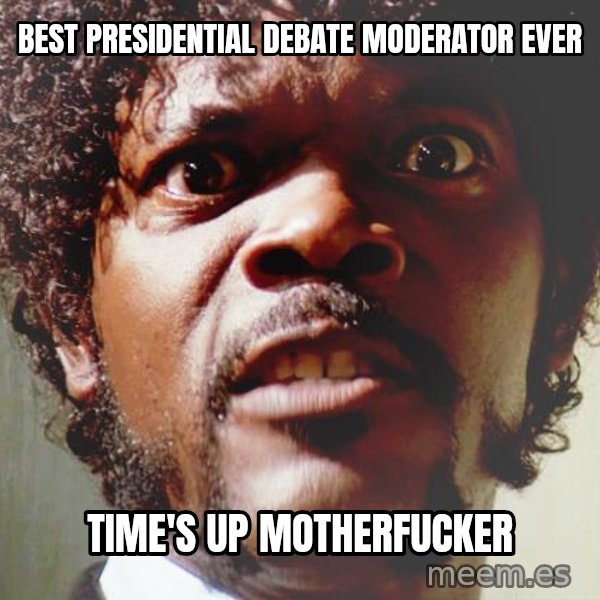 Mad Samuel L Jackson meme: Best presidential debate moderator Ever / Time's up motherfucker