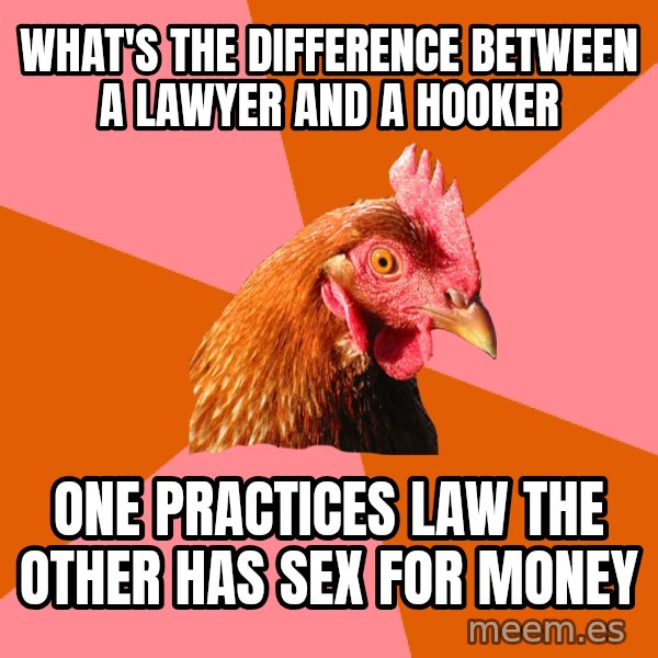 Anti Joke Chicken meme: What's the difference between a lawyer and a hooker / one practices law the other has sex for money
