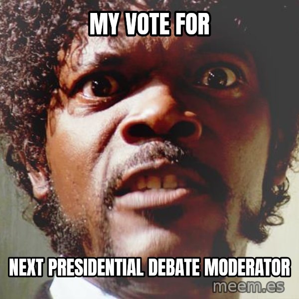 Mad Samuel L Jackson meme: my vote for / next presidential debate moderator