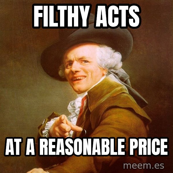 Joseph Ducreux meme: filthy acts / at a Reasonable Price