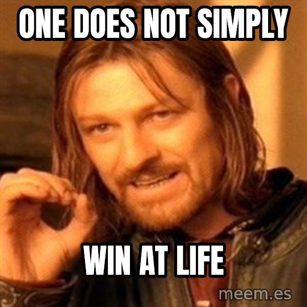 One Does Not Simply meme: One does not simply / win at life