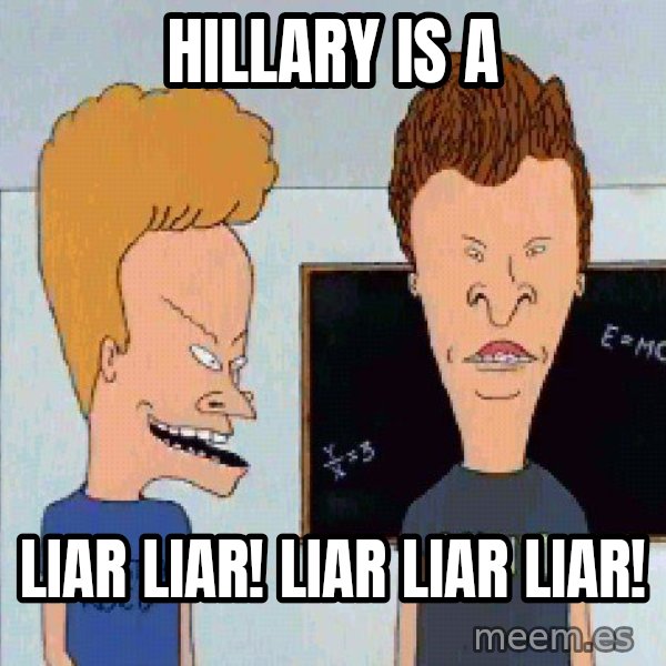 Beavis and butthead meme: Hillary is a / Liar Liar! Liar Liar Liar!