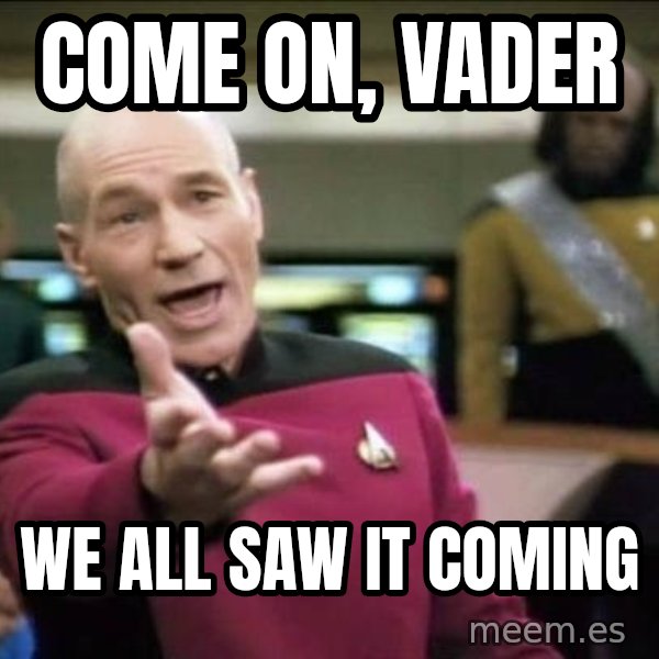 Why the fuck meme: Come on, Vader / We all saw it coming