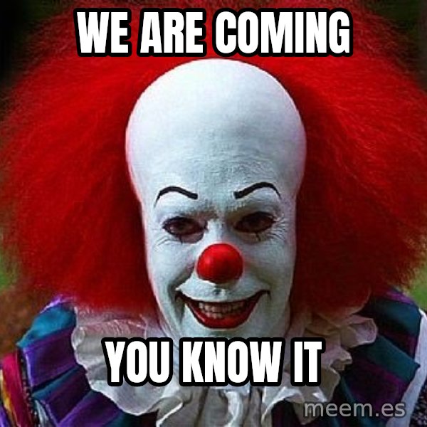 Pennywise the Clown meme: We are coming / You know it