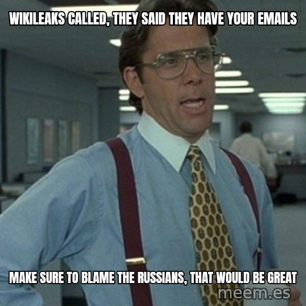 Office Space Boss meme: WIKILEAKS CALLED, THEY SAID THEY HAVE YOUR EMAILS / MAKE SURE TO BLAME THE RUSSIANS, THAT WOULD BE GREAT