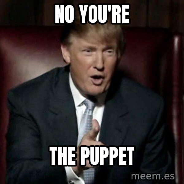 Donald Trump meme: No you're / The puppet