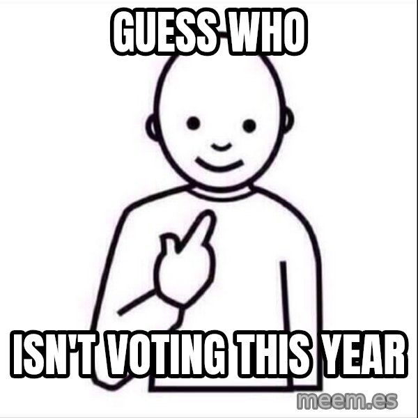 Guess who ? meme: Guess Who / isn't voting this year