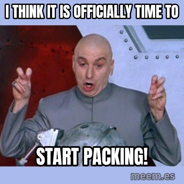 Dr Evil meme meme: i think it is officially time to / Start packing!