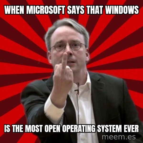 Angry Linus meme: When Microsoft says that windows / is the most open operating system ever