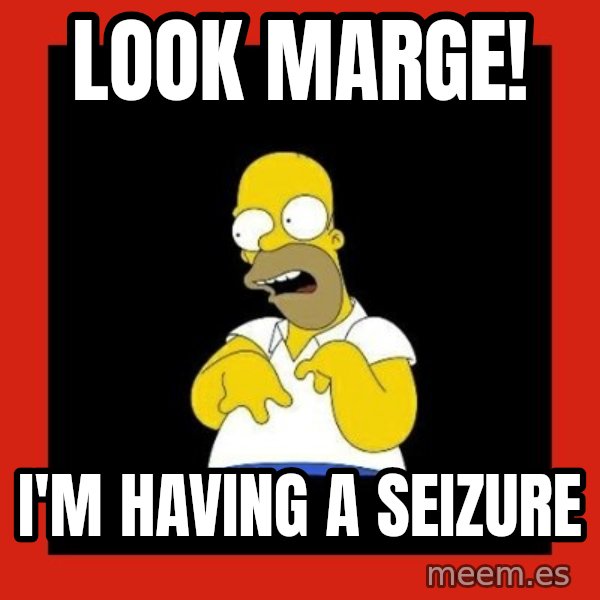 Homer retard meme: Look marge! / I'm having a seizure