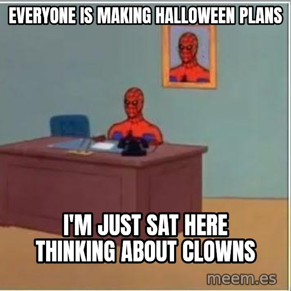Spiderman Desk meme: everyone is making halloween plans / i'm just sat here thinking about clowns