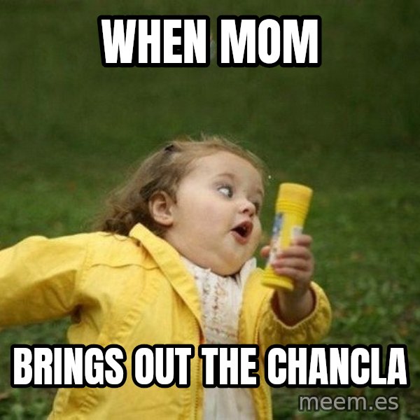 Little girl running away meme: WHEN MOM / BRINGS OUT THE CHANCLA