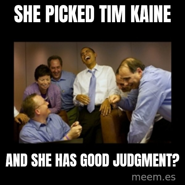 obama laughing  meme: She picked Tim Kaine / And she has good judgment?