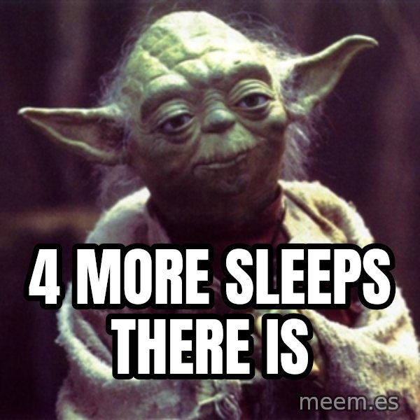 Yoda meme: 4 more sleeps there is