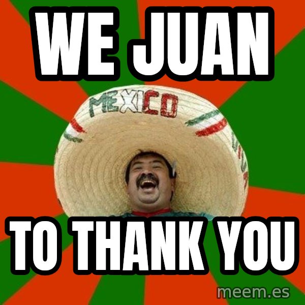 Successful Mexican meme: We JUAN / to Thank You