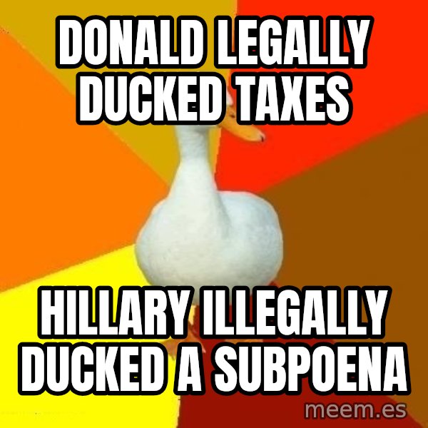 Technologically Impaired Duck meme: Donald legally ducked taxes / Hillary illegally ducked a subpoena