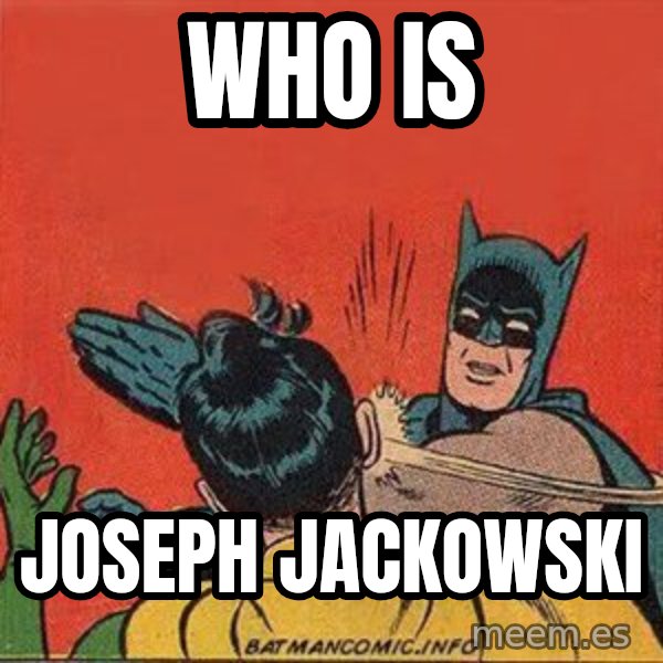 batman slap robin meme: Who is / Joseph jackowski
